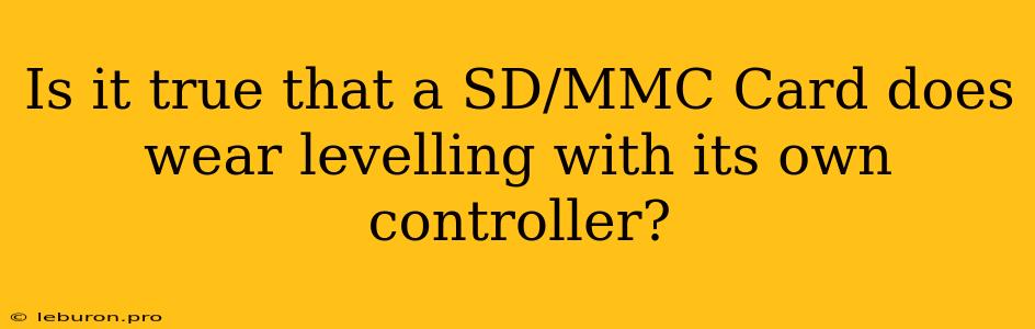 Is It True That A SD/MMC Card Does Wear Levelling With Its Own Controller?