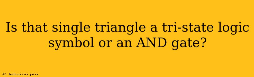 Is That Single Triangle A Tri-state Logic Symbol Or An AND Gate?