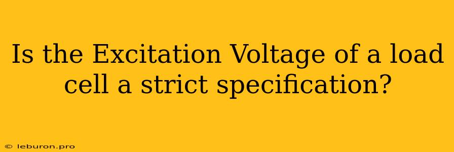 Is The Excitation Voltage Of A Load Cell A Strict Specification?