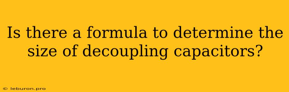 Is There A Formula To Determine The Size Of Decoupling Capacitors? 