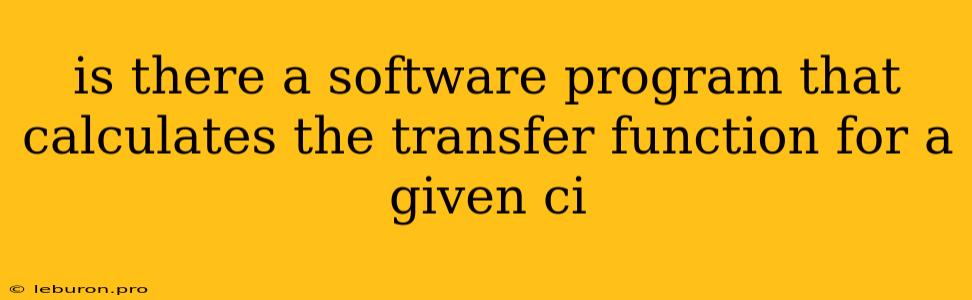 Is There A Software Program That Calculates The Transfer Function For A Given Ci