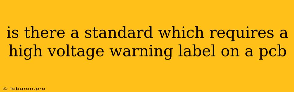 Is There A Standard Which Requires A High Voltage Warning Label On A Pcb