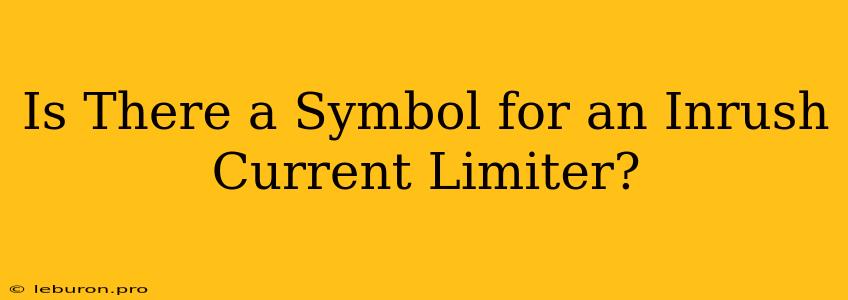 Is There A Symbol For An Inrush Current Limiter?