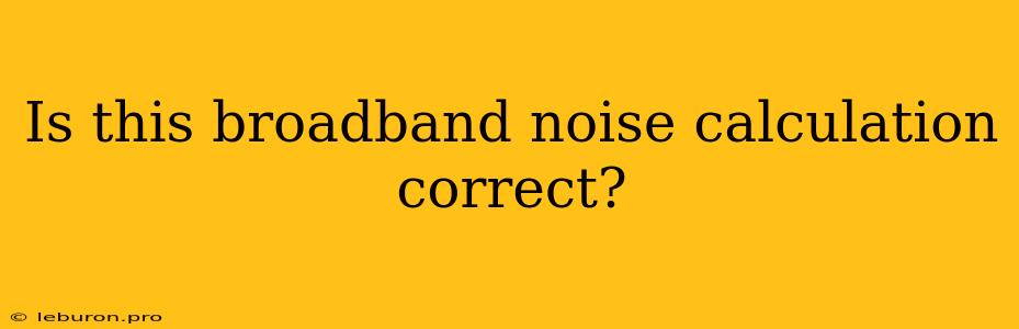 Is This Broadband Noise Calculation Correct?