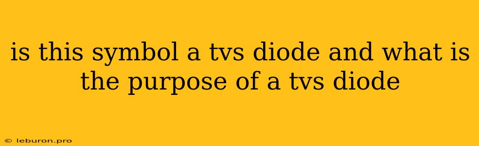 Is This Symbol A Tvs Diode And What Is The Purpose Of A Tvs Diode