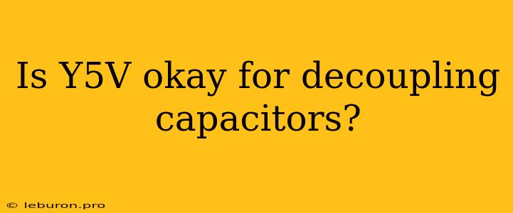 Is Y5V Okay For Decoupling Capacitors?