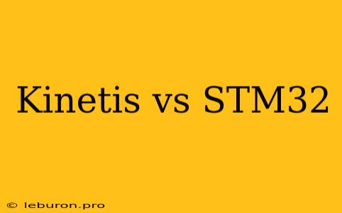 Kinetis Vs STM32