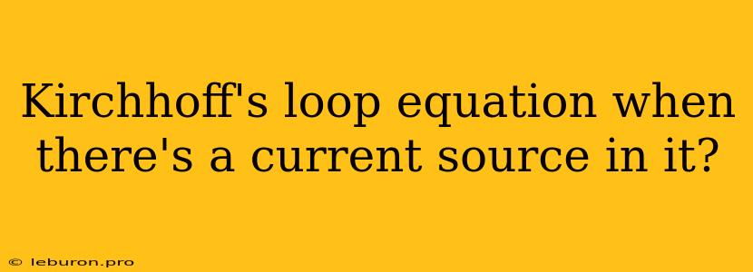 Kirchhoff's Loop Equation When There's A Current Source In It?