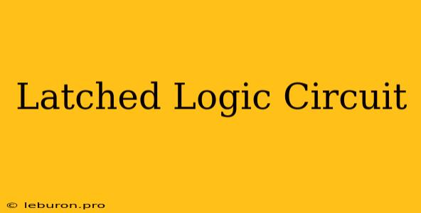 Latched Logic Circuit