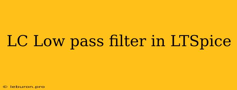 LC Low Pass Filter In LTSpice