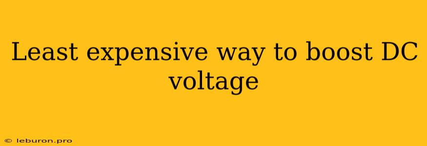 Least Expensive Way To Boost DC Voltage