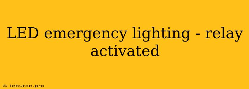 LED Emergency Lighting - Relay Activated