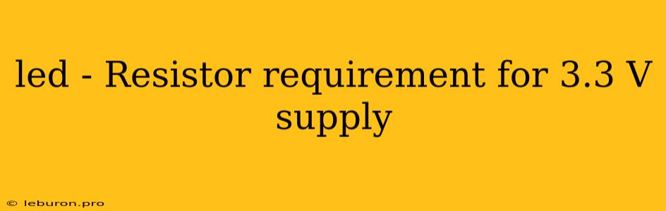 Led - Resistor Requirement For 3.3 V Supply