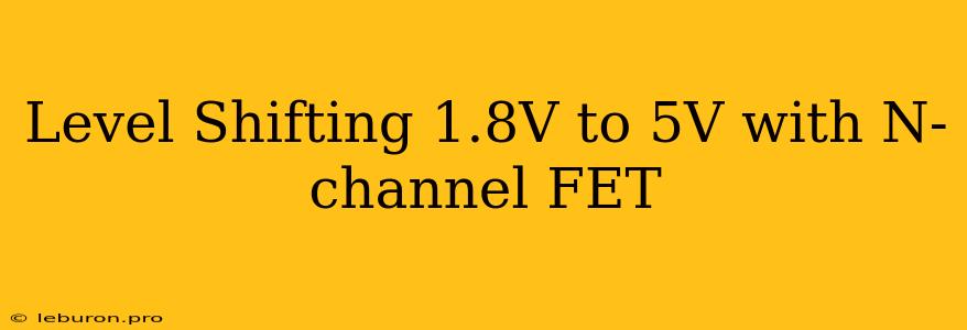 Level Shifting 1.8V To 5V With N-channel FET