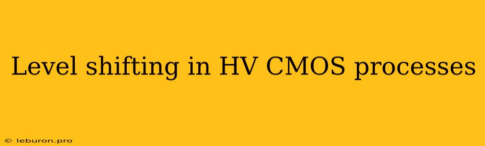 Level Shifting In HV CMOS Processes