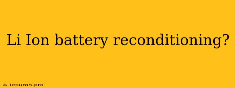 Li Ion Battery Reconditioning?