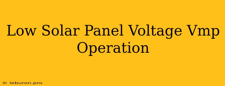 Low Solar Panel Voltage Vmp Operation