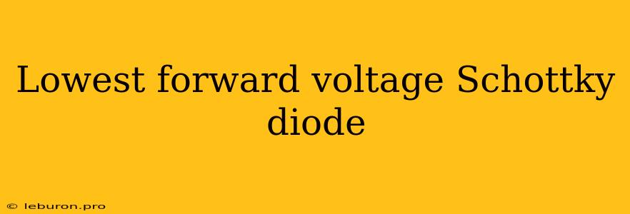 Lowest Forward Voltage Schottky Diode 