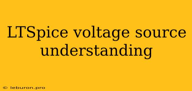 LTSpice Voltage Source Understanding