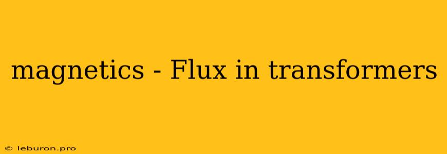 Magnetics - Flux In Transformers