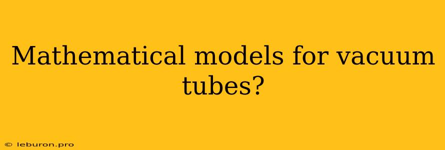 Mathematical Models For Vacuum Tubes?