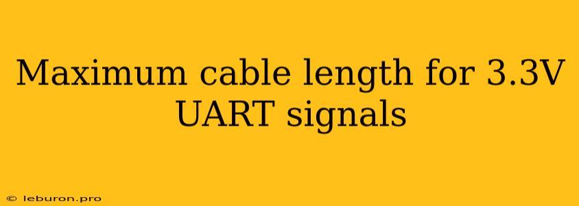 Maximum Cable Length For 3.3V UART Signals