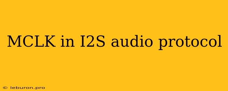 MCLK In I2S Audio Protocol