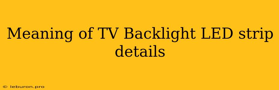 Meaning Of TV Backlight LED Strip Details