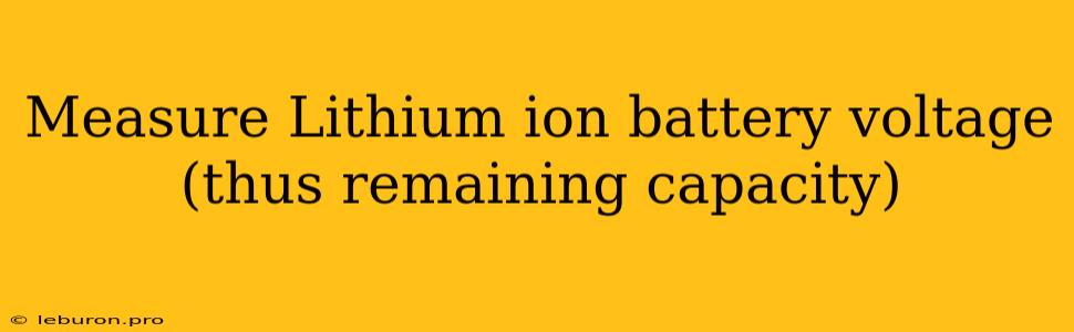 Measure Lithium Ion Battery Voltage (thus Remaining Capacity)