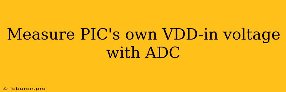 Measure PIC's Own VDD-in Voltage With ADC