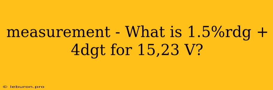 Measurement - What Is 1.5%rdg + 4dgt For 15,23 V?