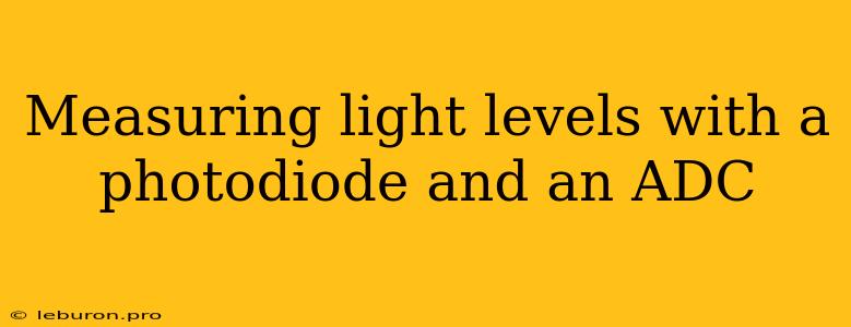 Measuring Light Levels With A Photodiode And An ADC