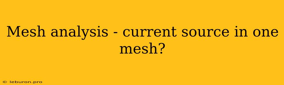 Mesh Analysis - Current Source In One Mesh?