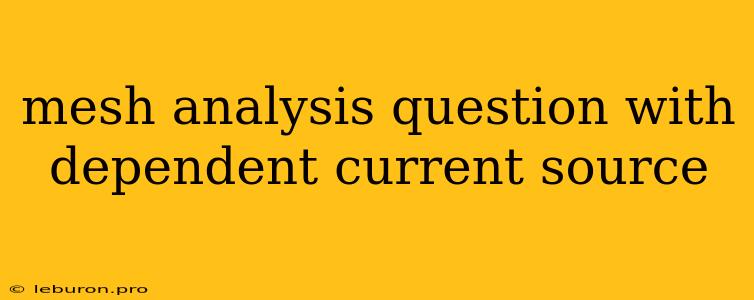 Mesh Analysis Question With Dependent Current Source