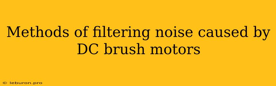 Methods Of Filtering Noise Caused By DC Brush Motors