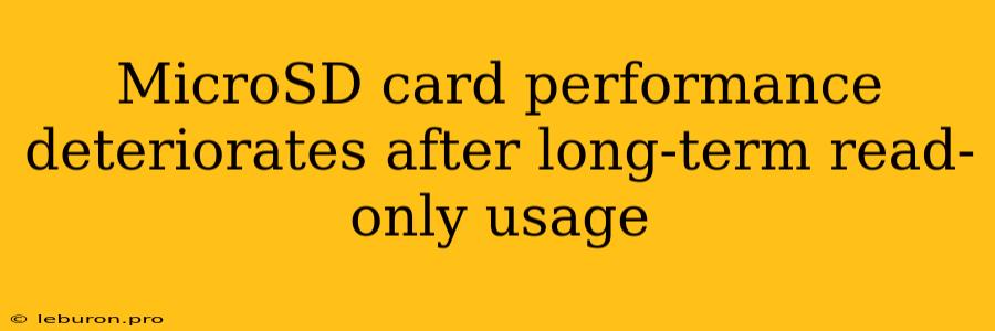 MicroSD Card Performance Deteriorates After Long-term Read-only Usage