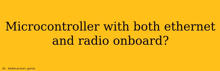 Microcontroller With Both Ethernet And Radio Onboard?