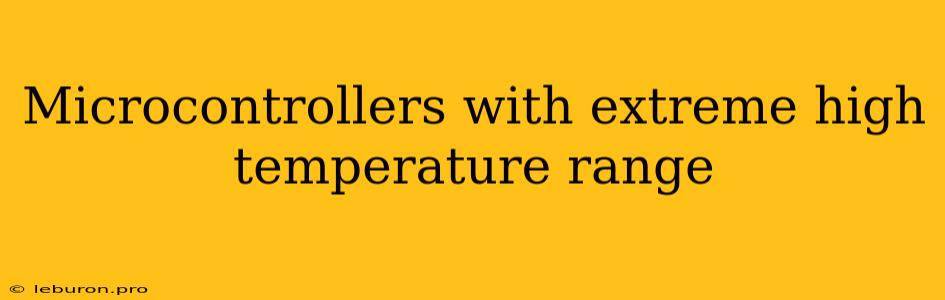 Microcontrollers With Extreme High Temperature Range 