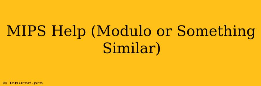 MIPS Help (Modulo Or Something Similar)