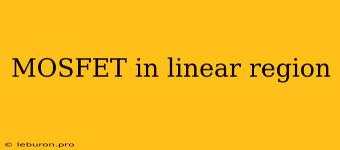 MOSFET In Linear Region