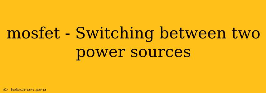 Mosfet - Switching Between Two Power Sources