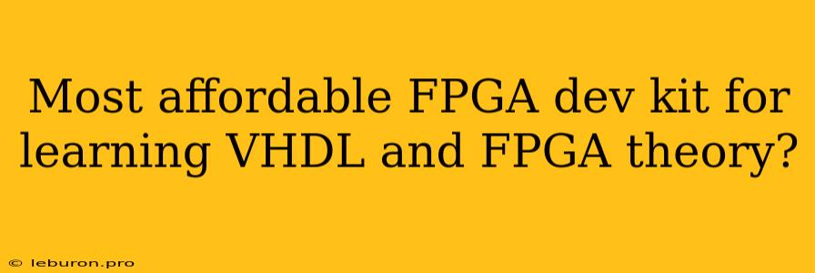 Most Affordable FPGA Dev Kit For Learning VHDL And FPGA Theory?