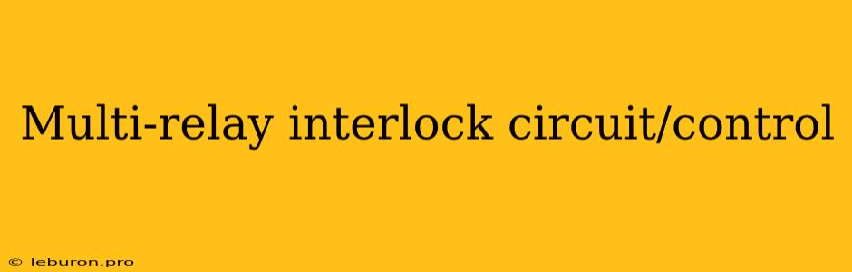 Multi-relay Interlock Circuit/control