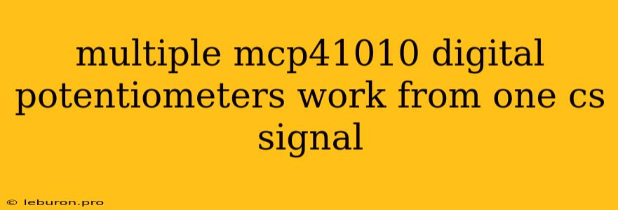 Multiple Mcp41010 Digital Potentiometers Work From One Cs Signal