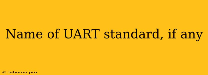 Name Of UART Standard, If Any