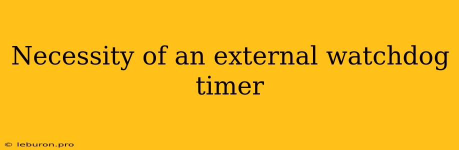 Necessity Of An External Watchdog Timer