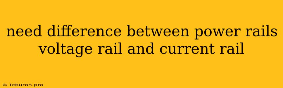 Need Difference Between Power Rails Voltage Rail And Current Rail