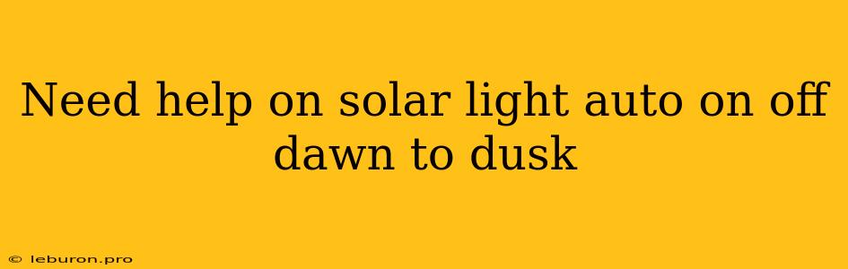 Need Help On Solar Light Auto On Off Dawn To Dusk