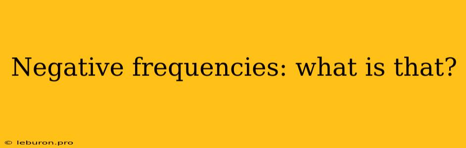 Negative Frequencies: What Is That?