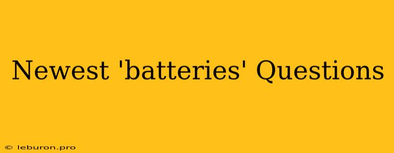 Newest 'batteries' Questions